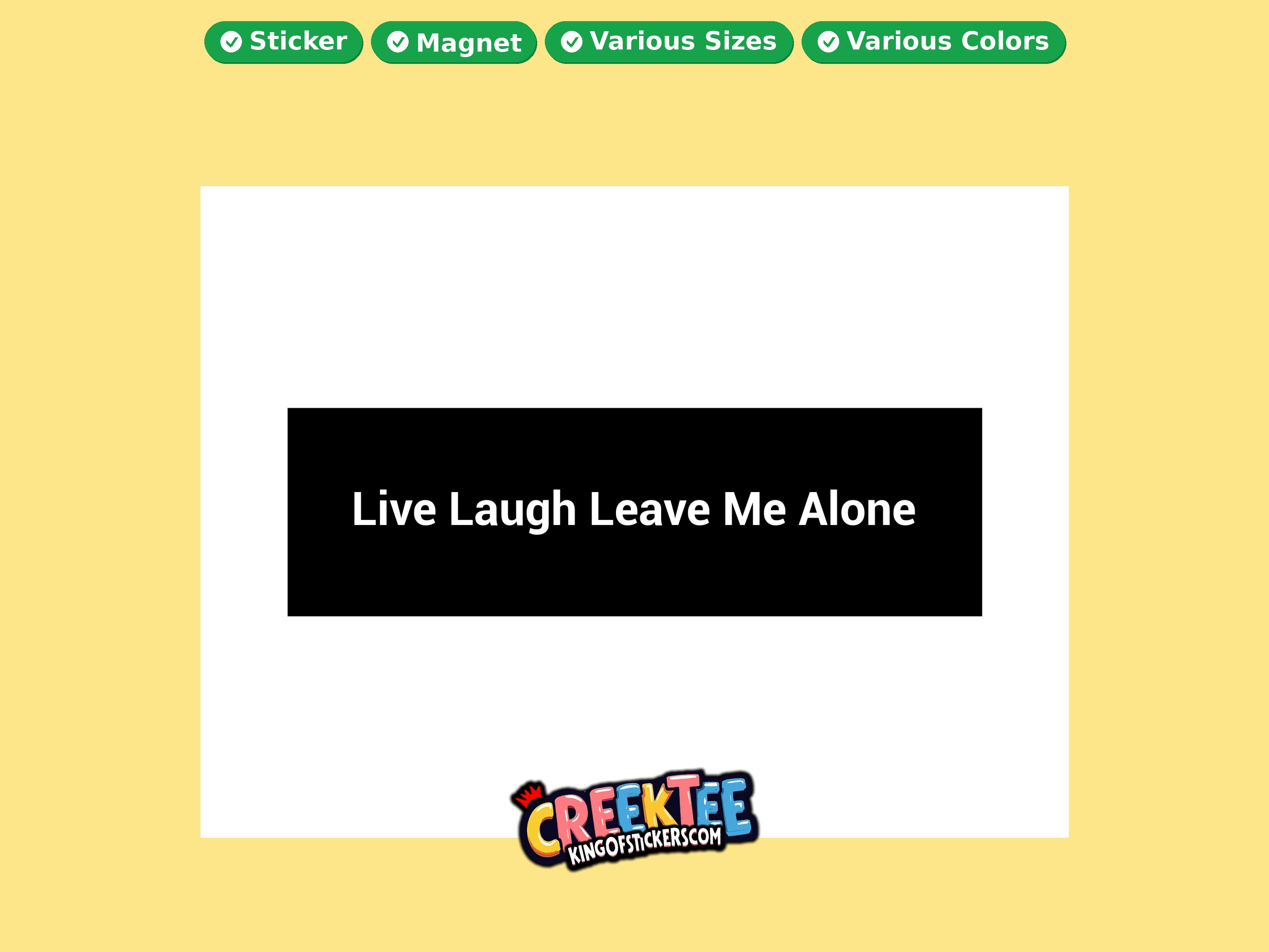 Live Laugh Leave Me Alone Vinyl Bumper Sticker  Window Cling or Magnet in UV Laminate Coating and Various Sizes
