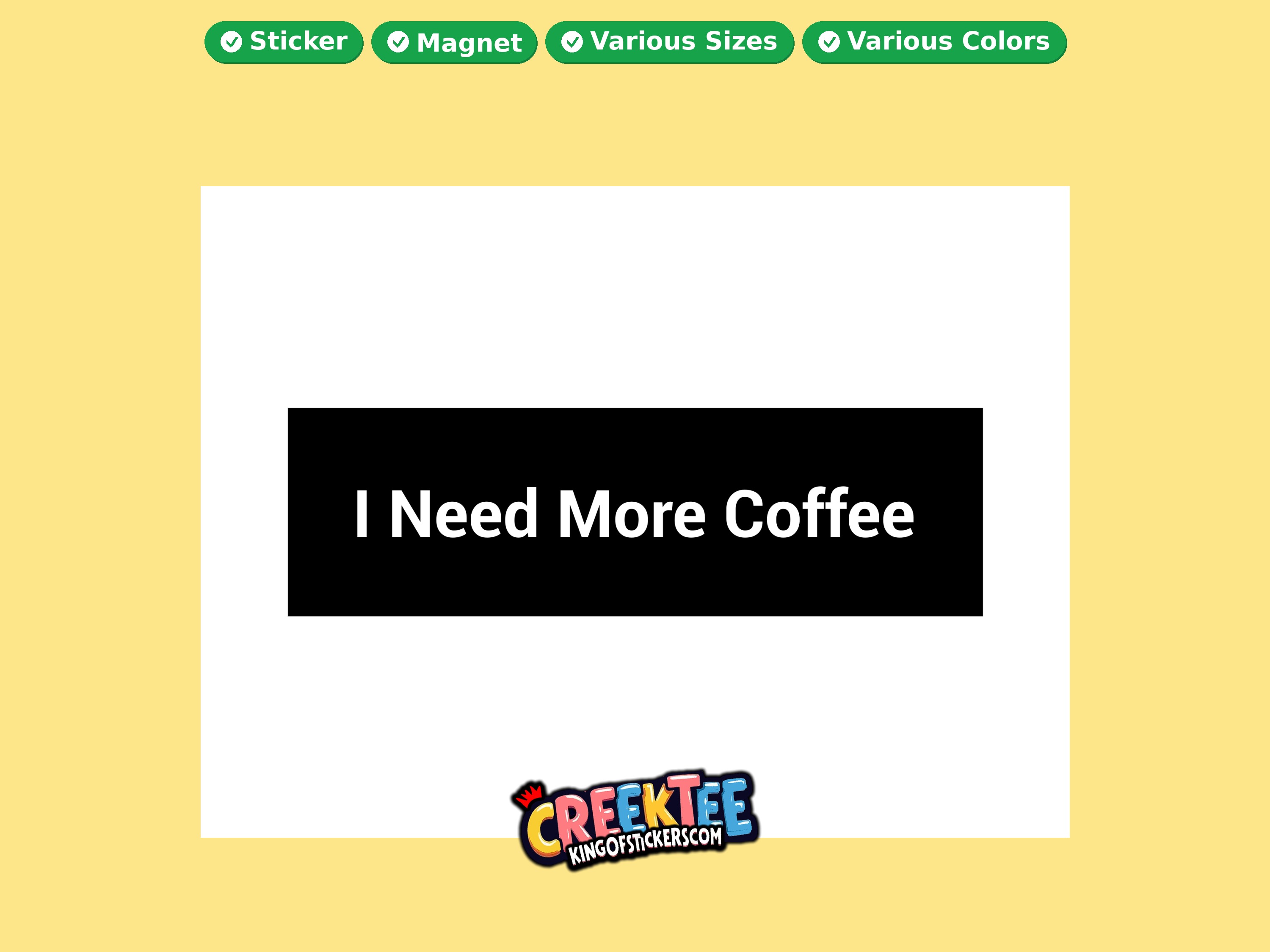 I Need More Coffee Vinyl Bumper Sticker  Window Cling or Magnet in UV Laminate Coating and Various Sizes